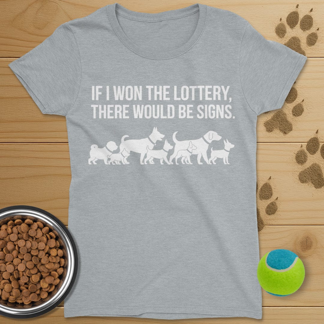 If I Won The Lottery There Would Be Signs Dog T-Shirt-Womens
