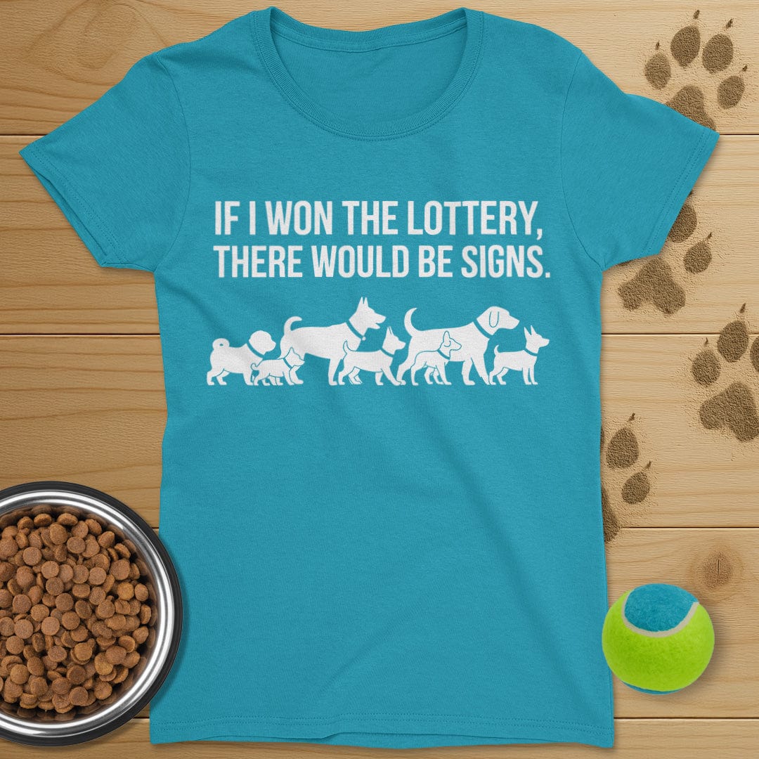 If I Won The Lottery There Would Be Signs Dog T-Shirt-Womens