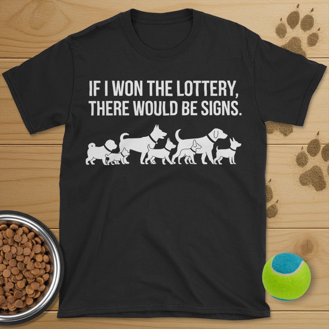 If I Won The Lottery There Would Be Signs Dog T-Shirt
