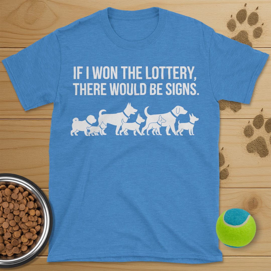 If I Won The Lottery There Would Be Signs Dog T-Shirt