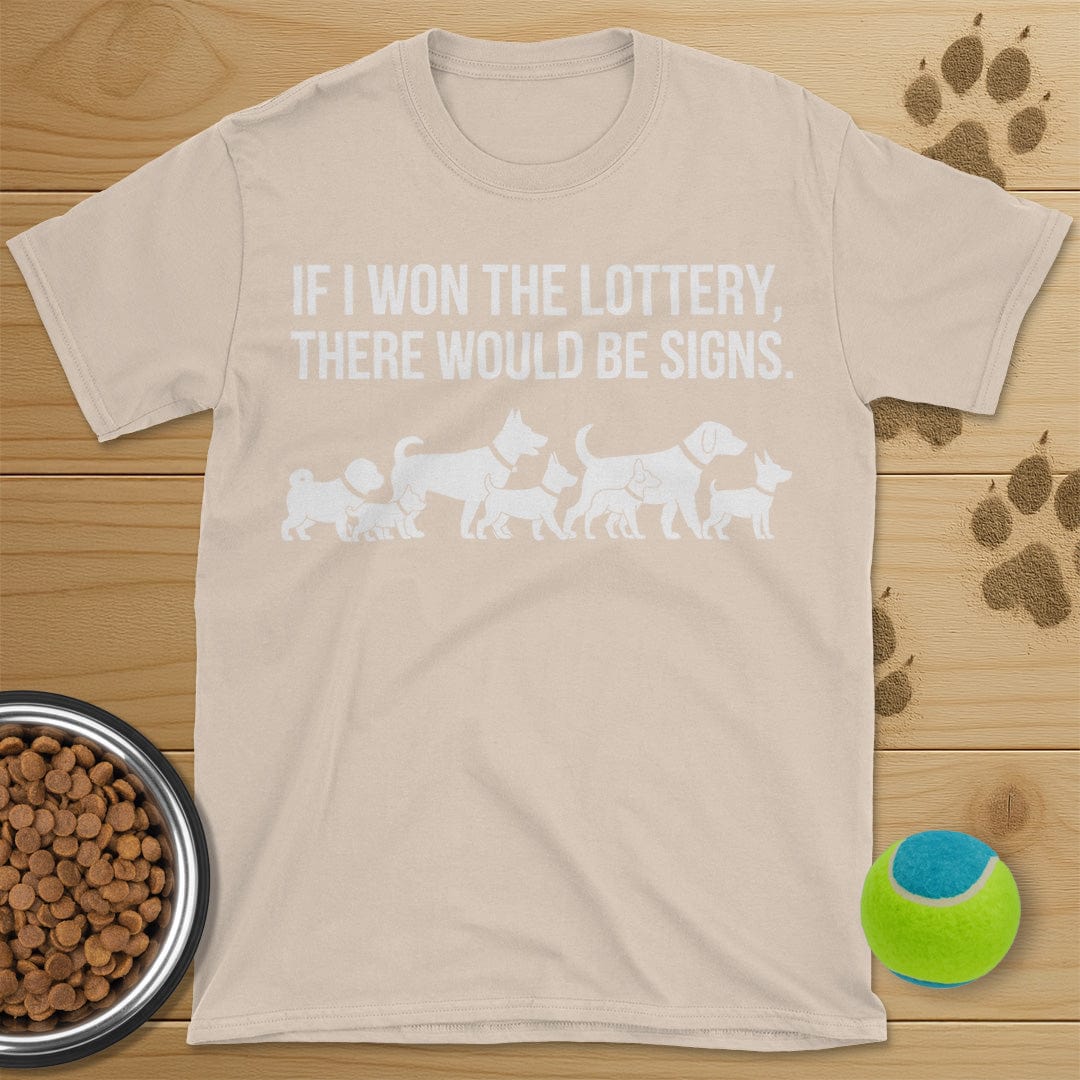 If I Won The Lottery There Would Be Signs Dog T-Shirt