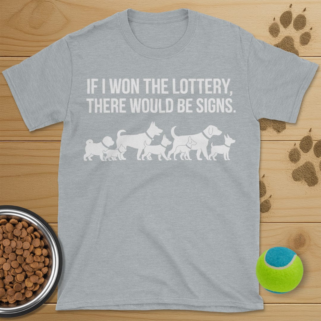 If I Won The Lottery There Would Be Signs Dog T-Shirt