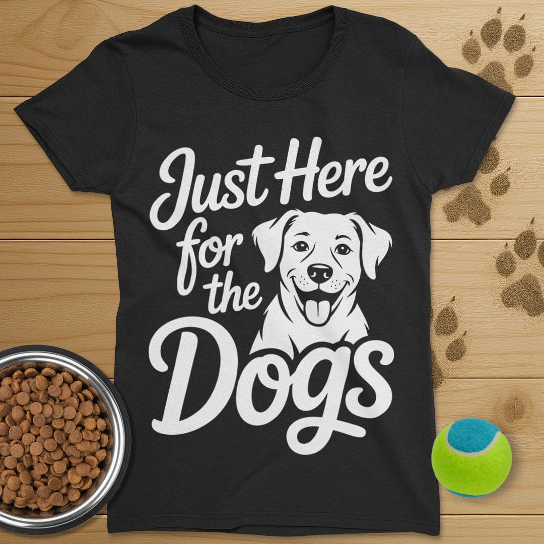 Just Here For The Dogs T-Shirt-Womens