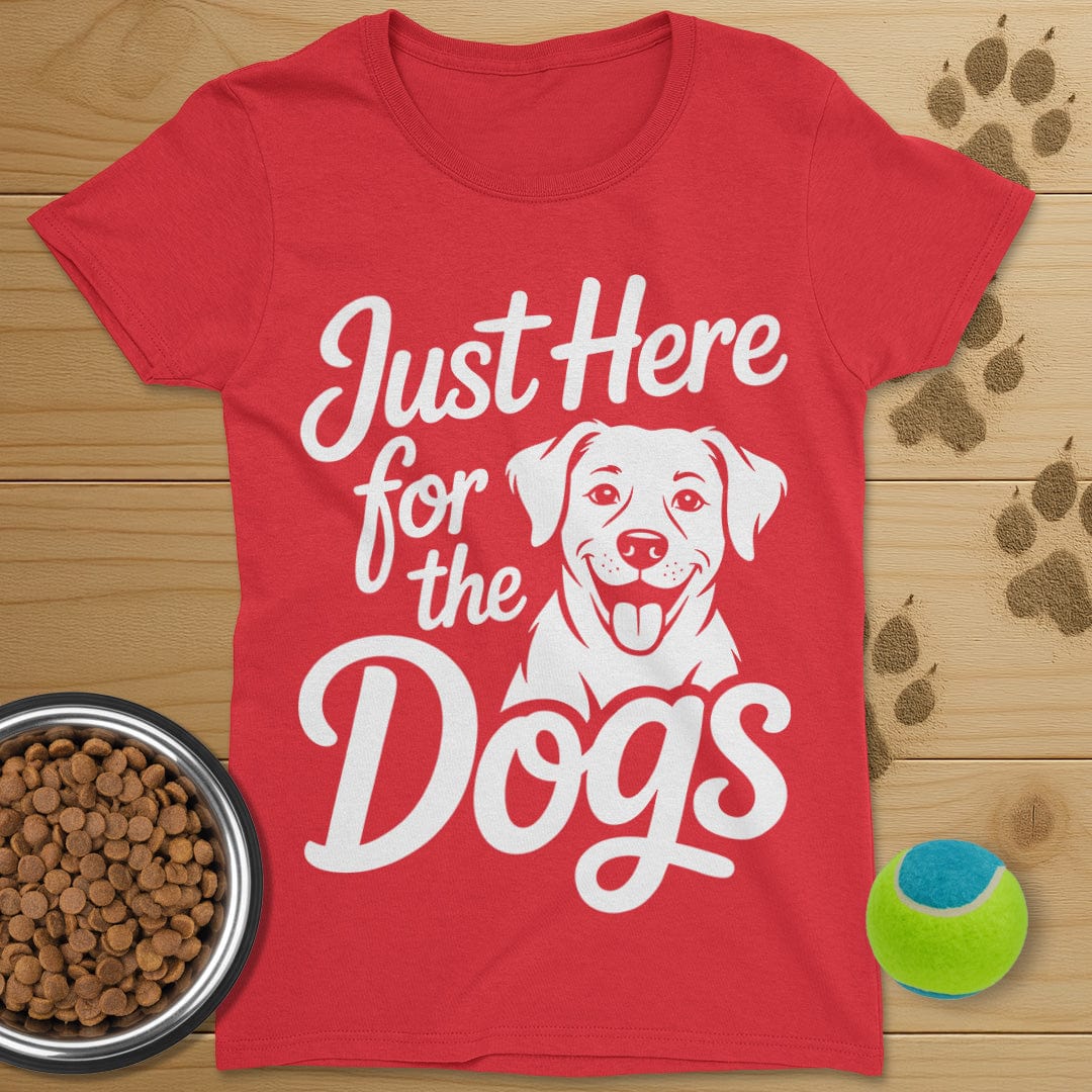 Just Here For The Dogs T-Shirt-Womens