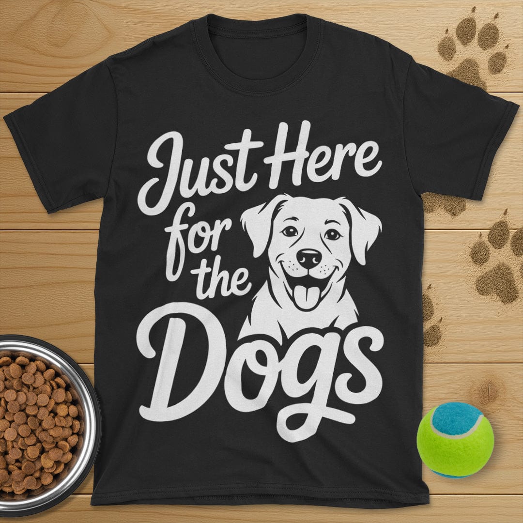 Just Here For The Dogs T-Shirt