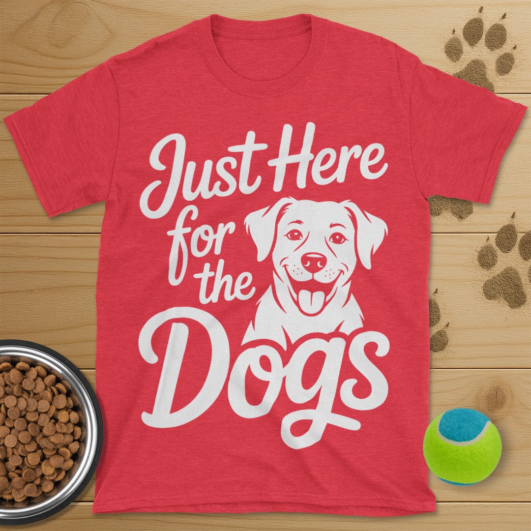 Just Here For The Dogs T-Shirt