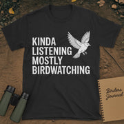 Kinda Listening Mostly Birdwatching T-Shirt