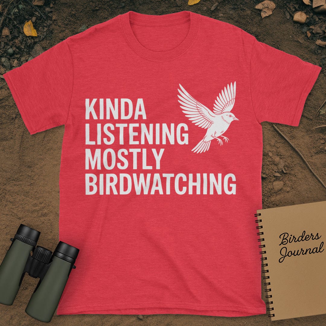 Kinda Listening Mostly Birdwatching T-Shirt