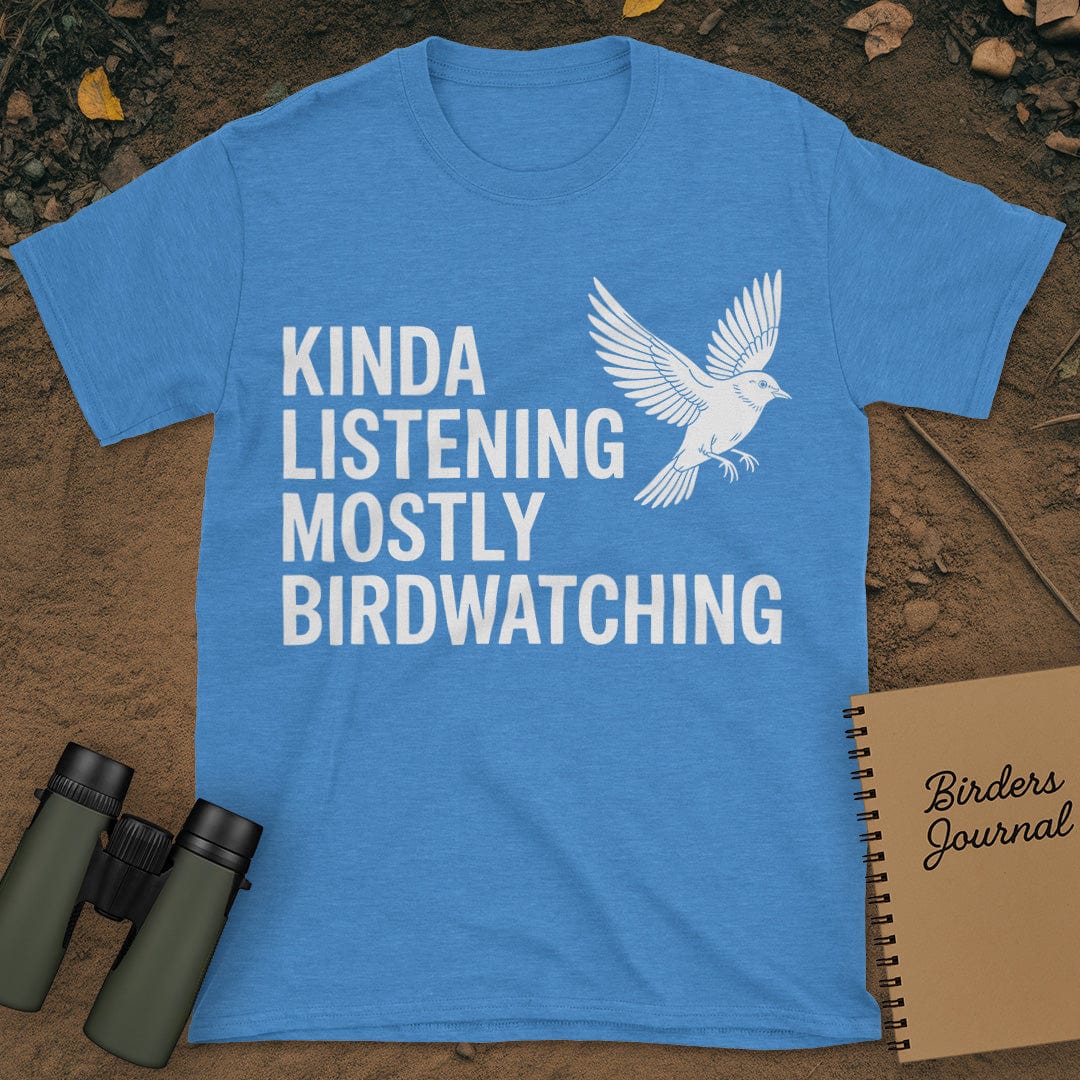 Kinda Listening Mostly Birdwatching T-Shirt