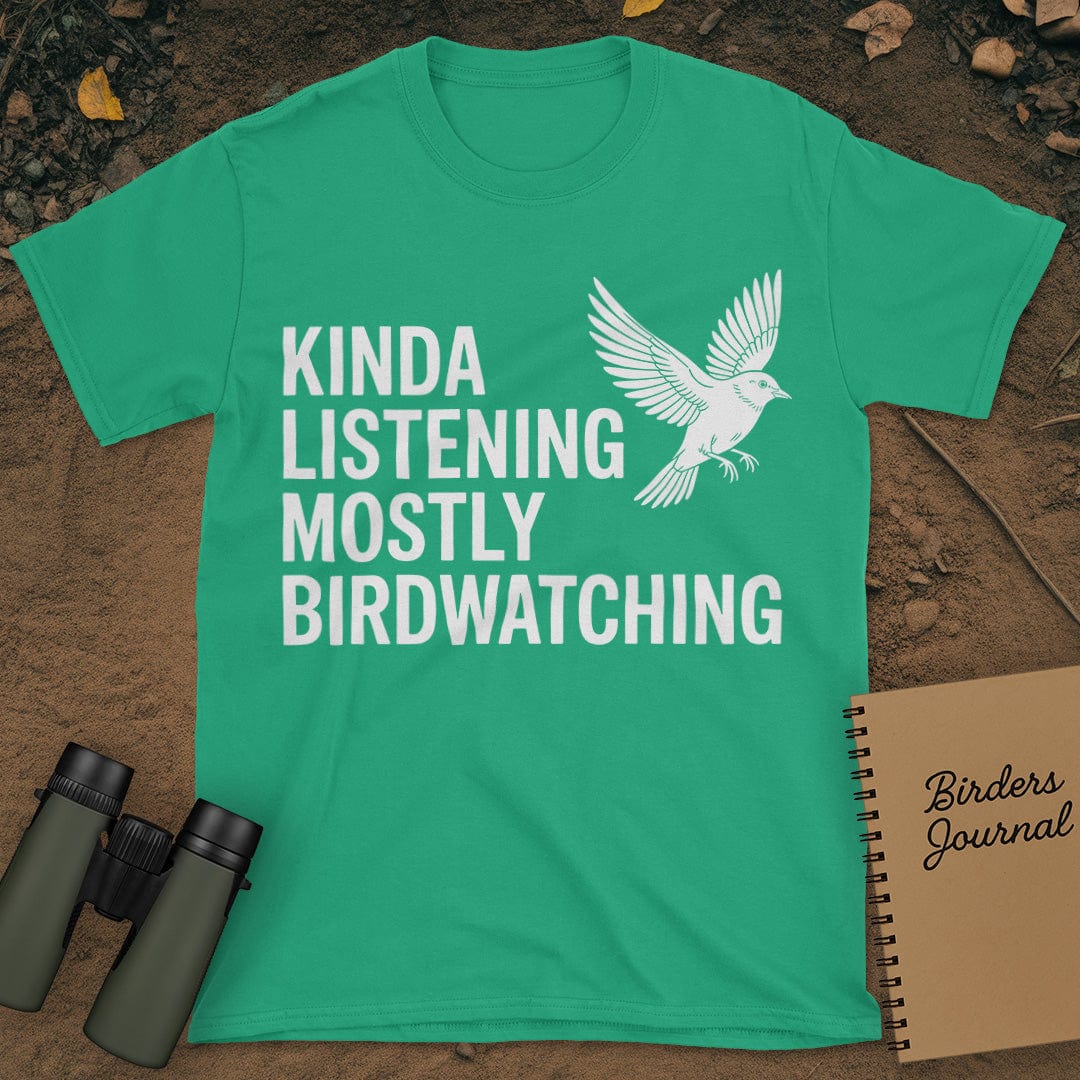 Kinda Listening Mostly Birdwatching T-Shirt