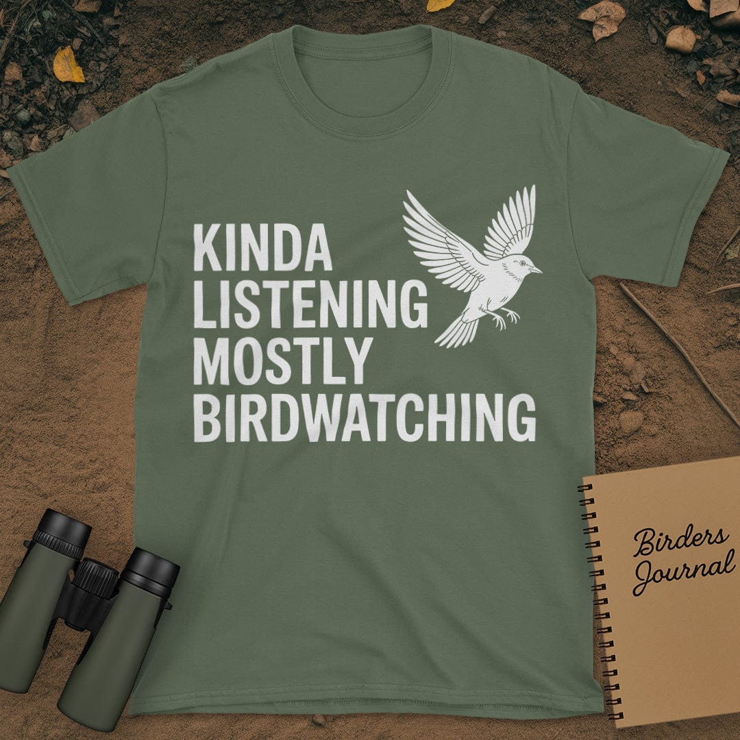 Kinda Listening Mostly Birdwatching T-Shirt