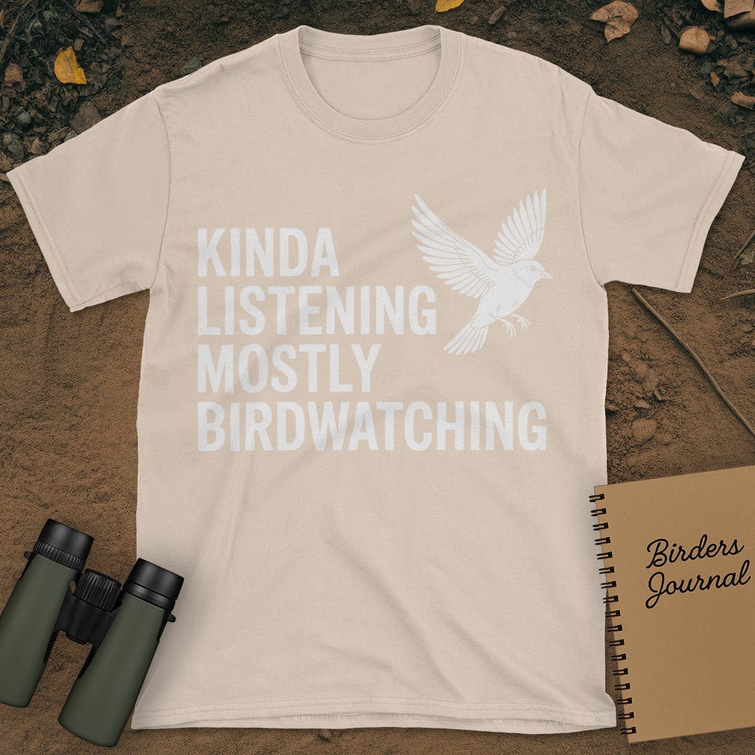 Kinda Listening Mostly Birdwatching T-Shirt