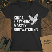 Kinda Listening Mostly Birdwatching T-Shirt Womens