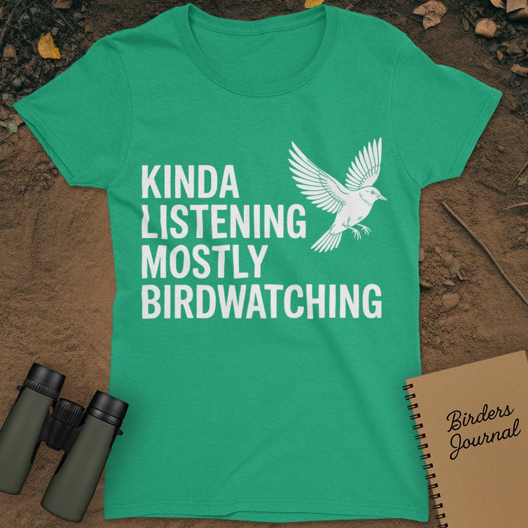 Kinda Listening Mostly Birdwatching T-Shirt Womens