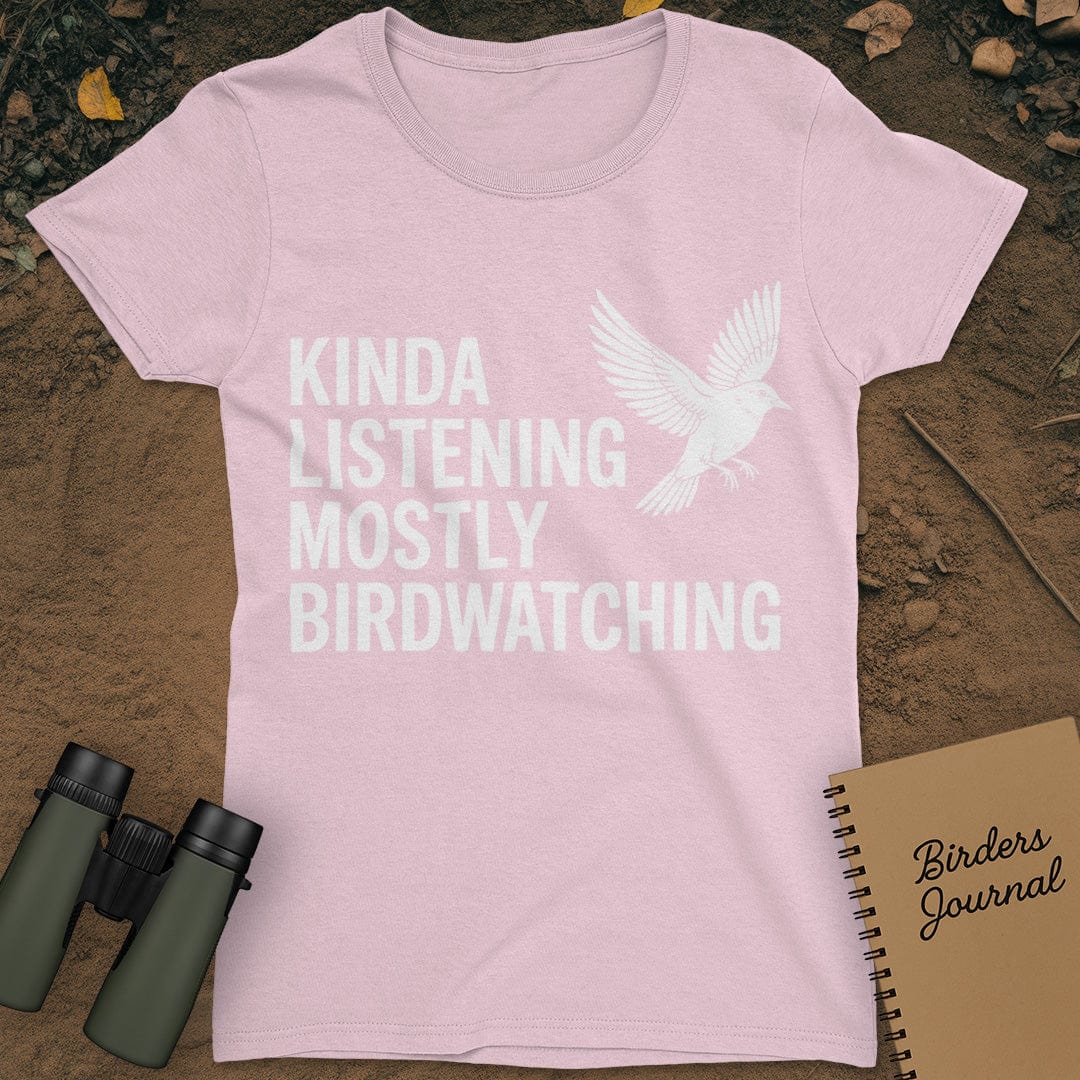 Kinda Listening Mostly Birdwatching T-Shirt Womens