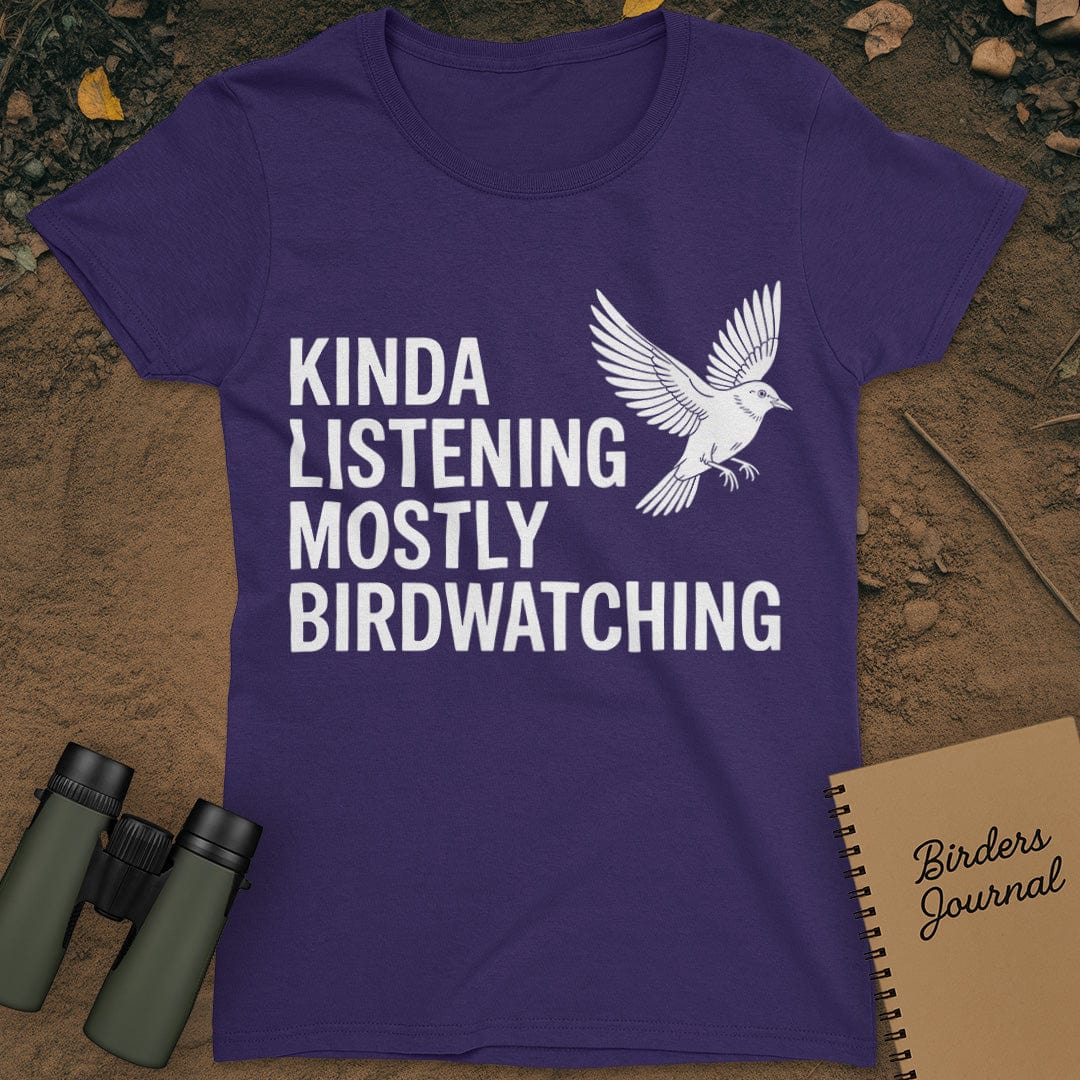 Kinda Listening Mostly Birdwatching T-Shirt Womens