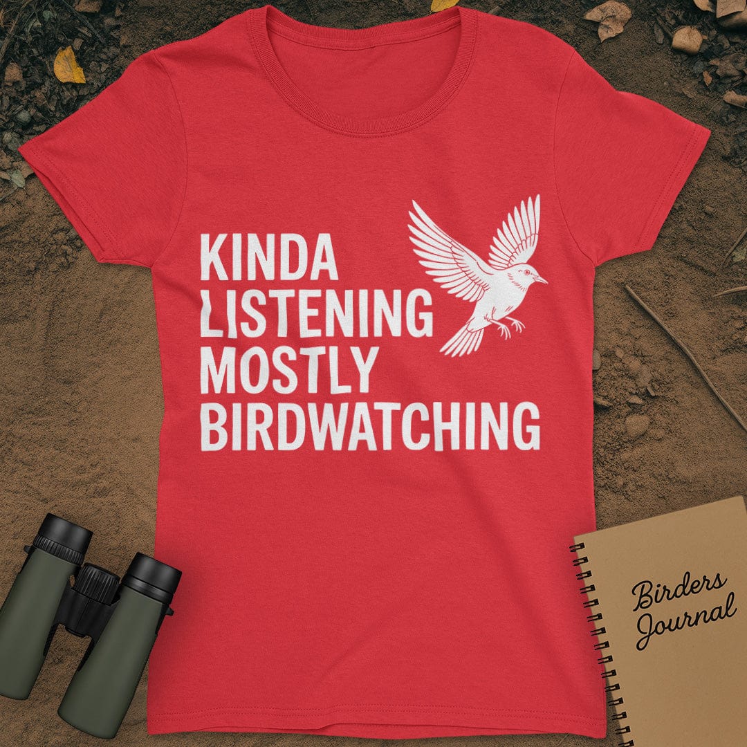 Kinda Listening Mostly Birdwatching T-Shirt Womens