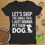 Let's Skip The Small Talk Dog T-Shirt-Womens