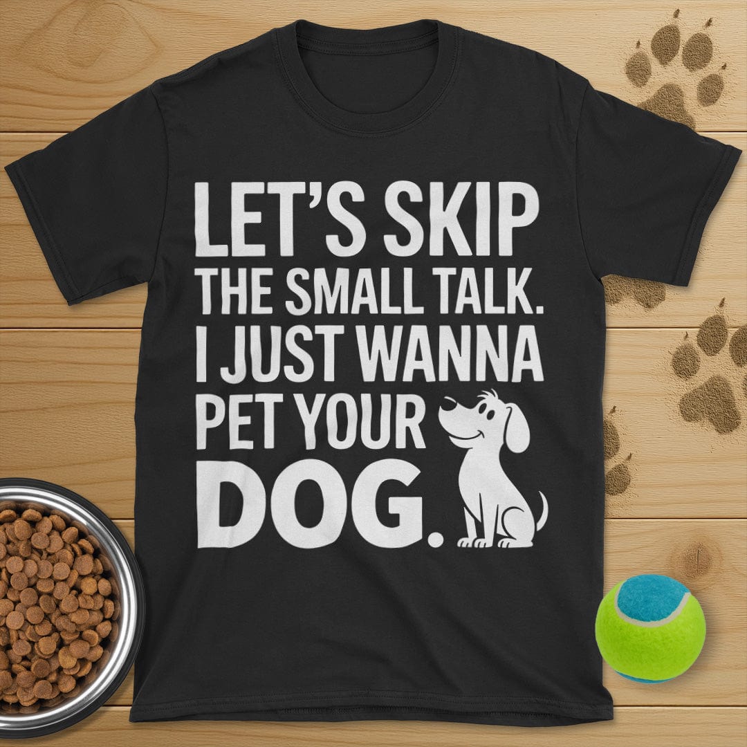 Let's Skip The Small Talk Dog T-Shirt