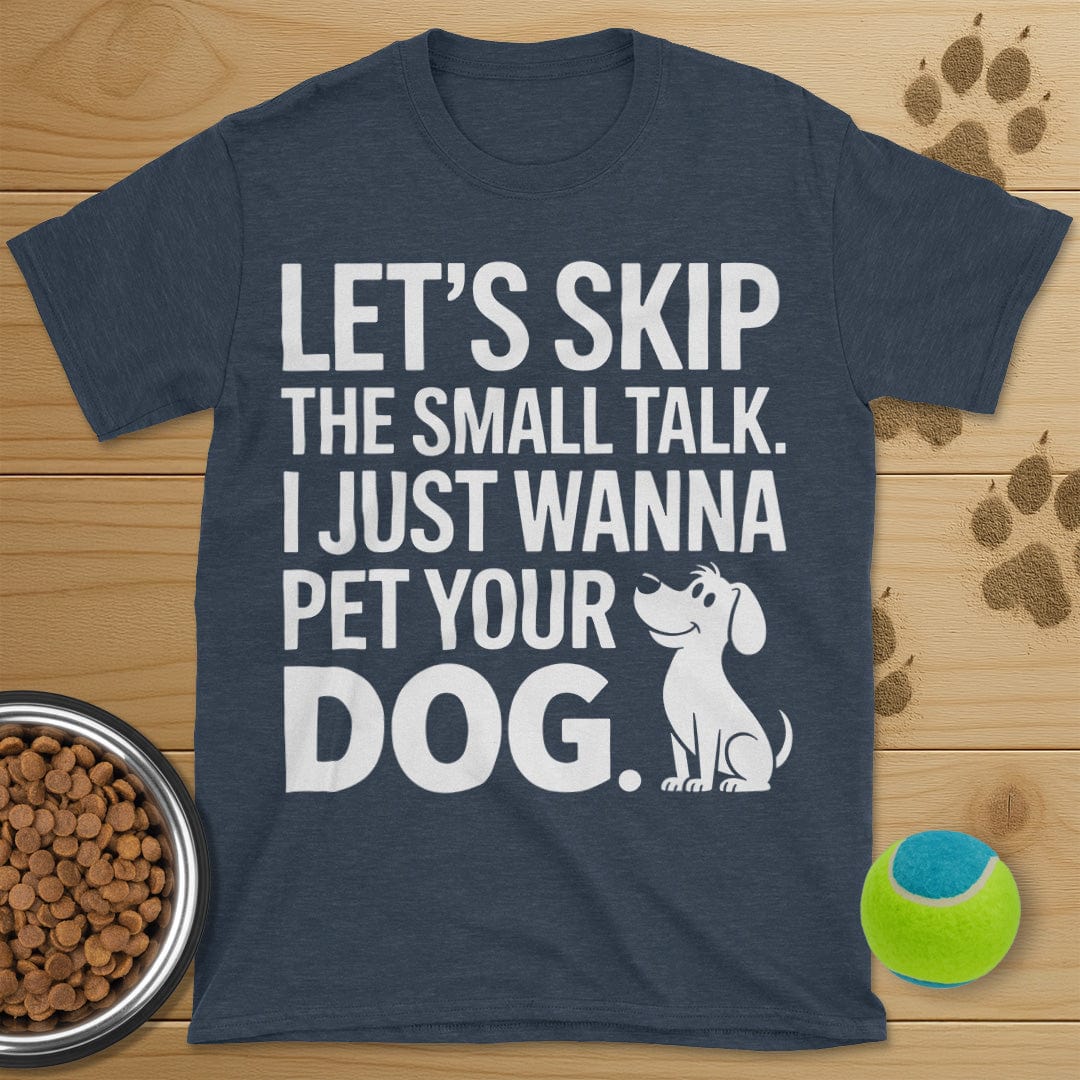 Let's Skip The Small Talk Dog T-Shirt