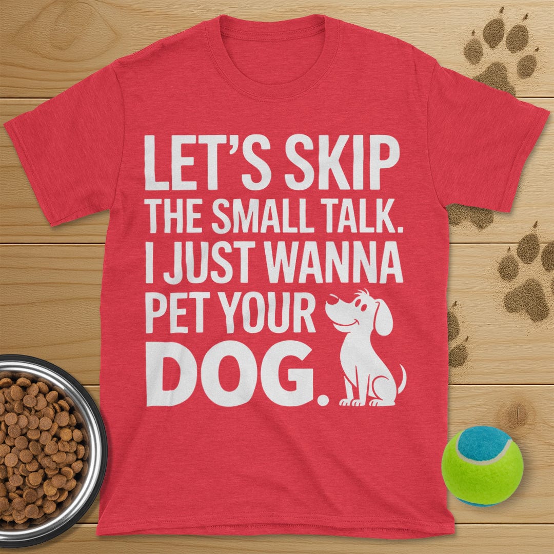 Let's Skip The Small Talk Dog T-Shirt