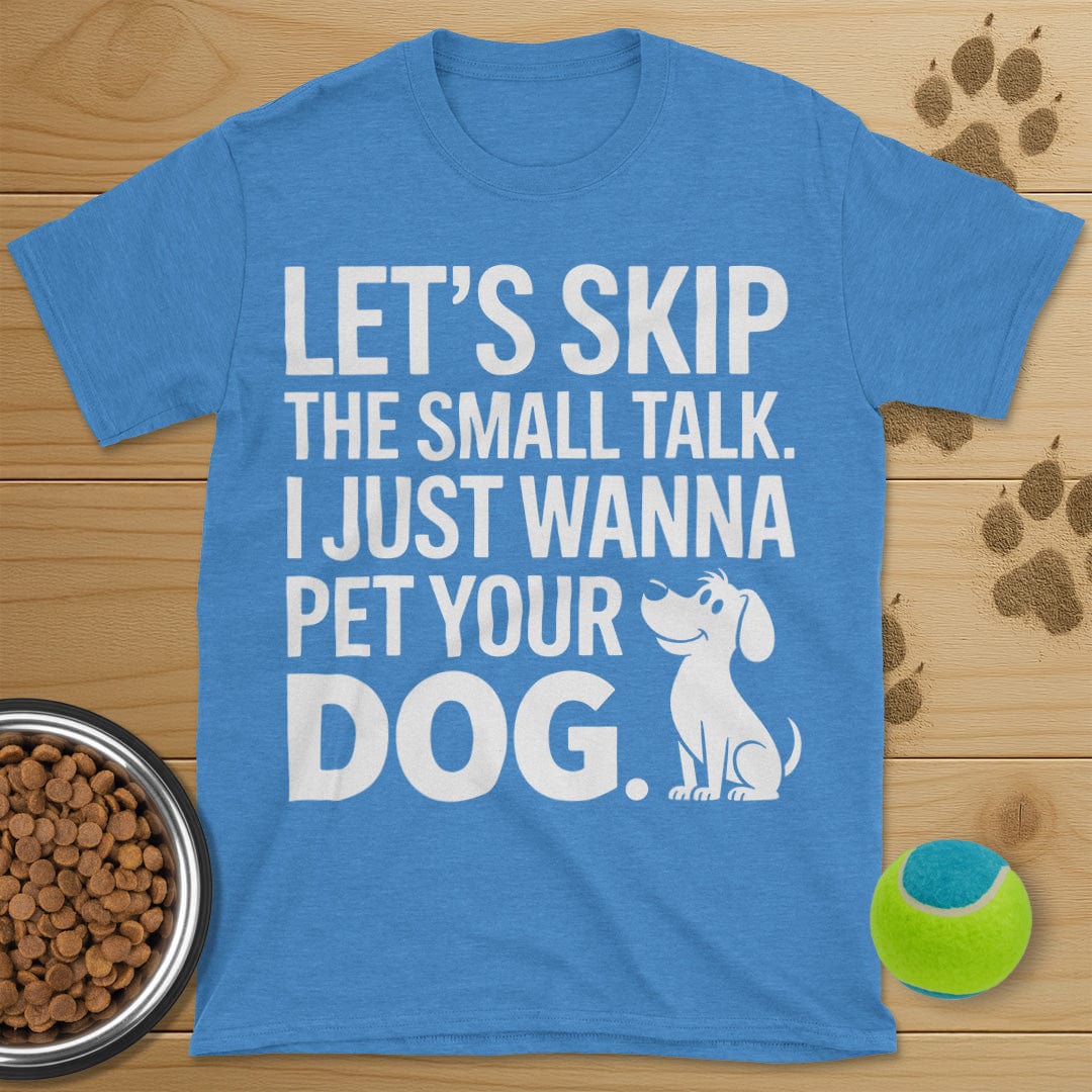 Let's Skip The Small Talk Dog T-Shirt
