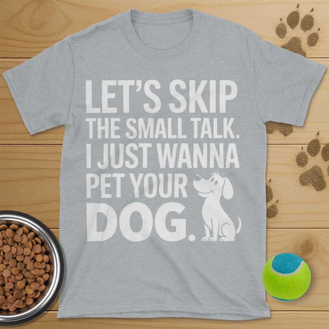 Let's Skip The Small Talk Dog T-Shirt