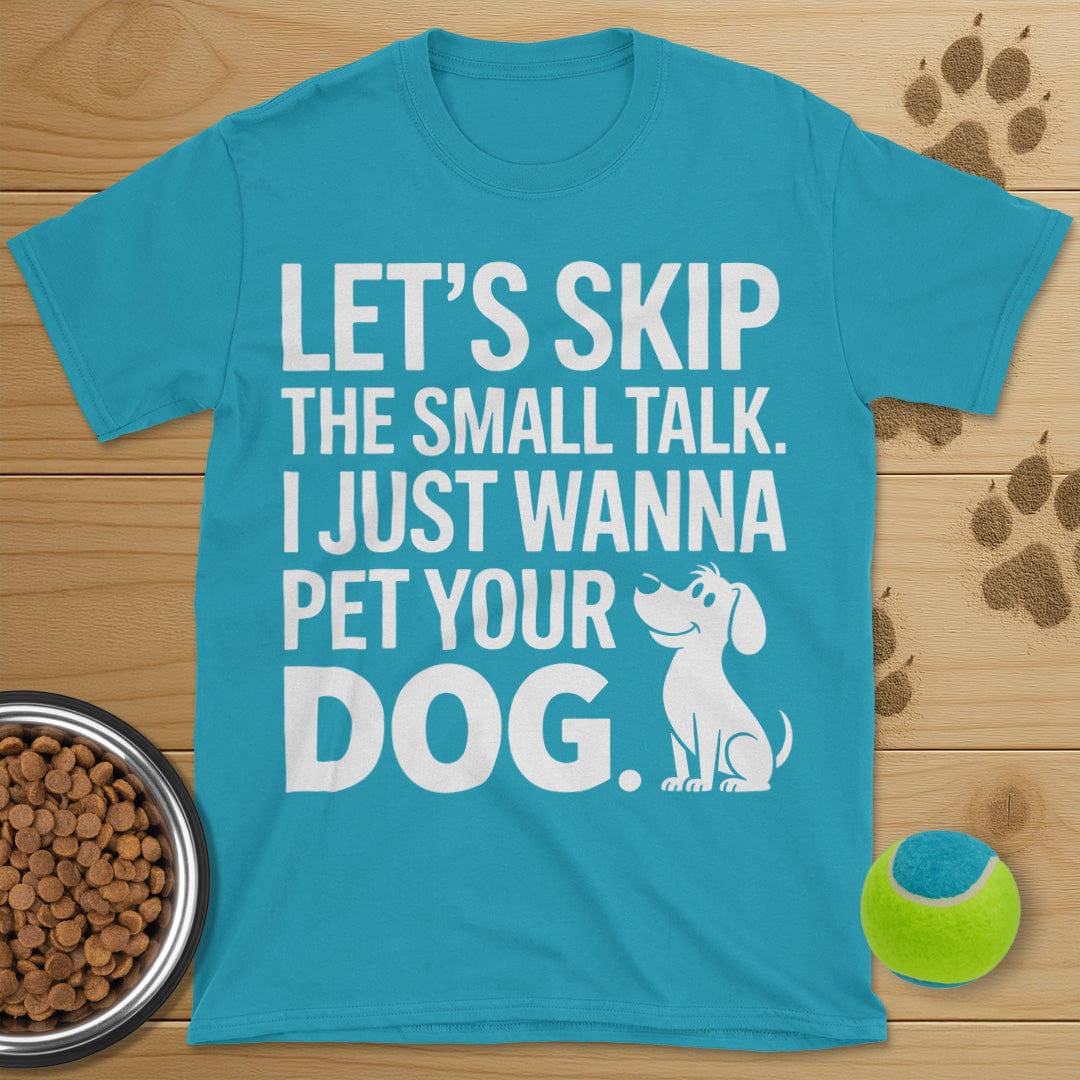 Let's Skip The Small Talk Dog T-Shirt