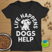 Life Happens Dogs Help T-Shirt-Womens