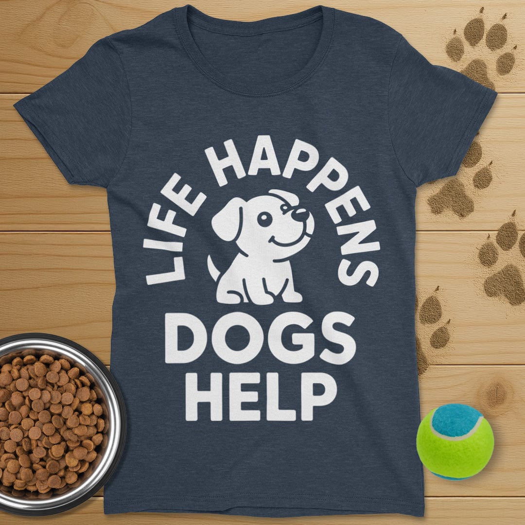 Life Happens Dogs Help T-Shirt-Womens