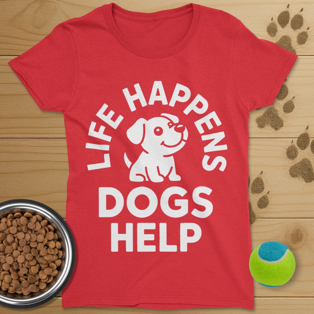 Life Happens Dogs Help T-Shirt-Womens