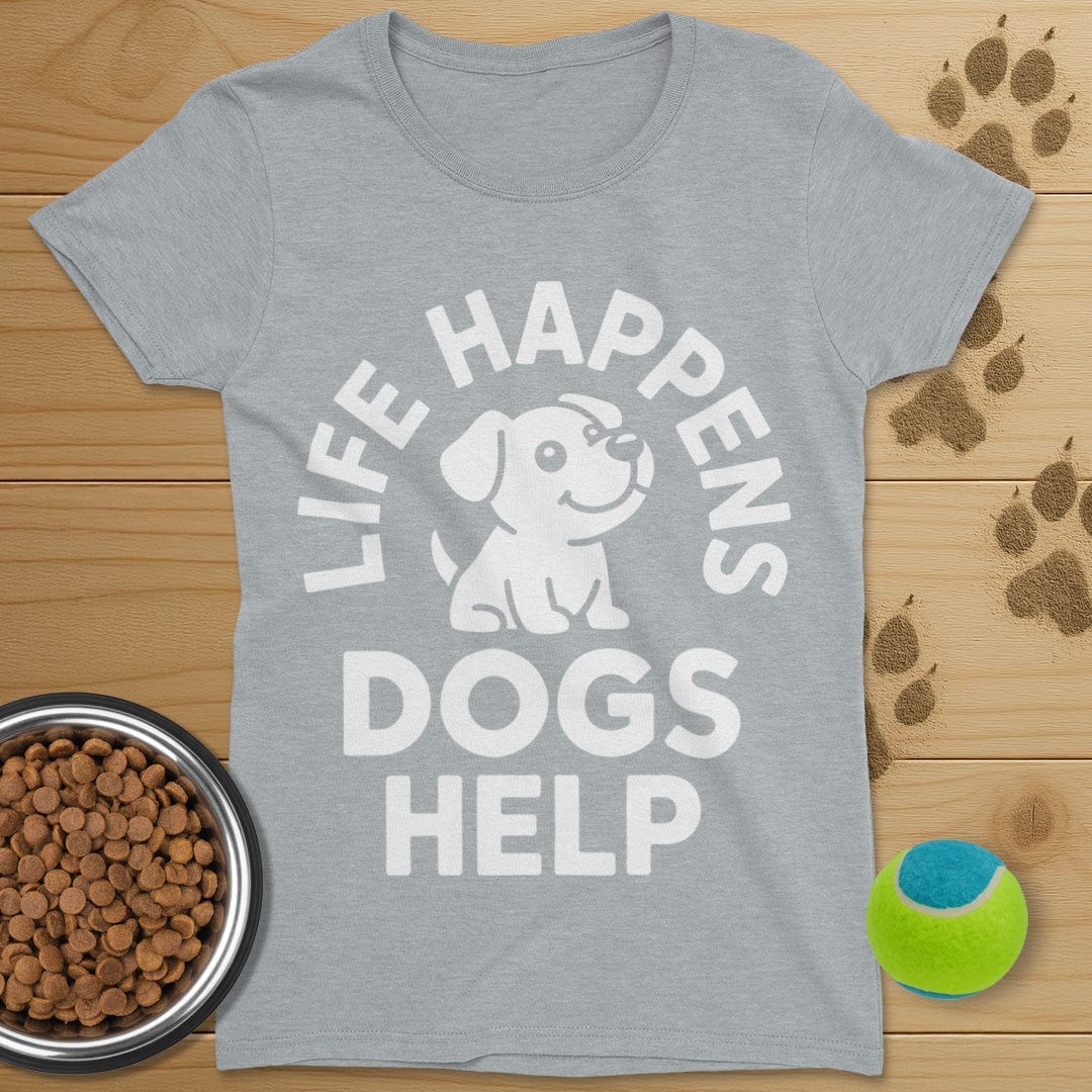 Life Happens Dogs Help T-Shirt-Womens