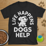 Life Happens Dogs Help T-Shirt