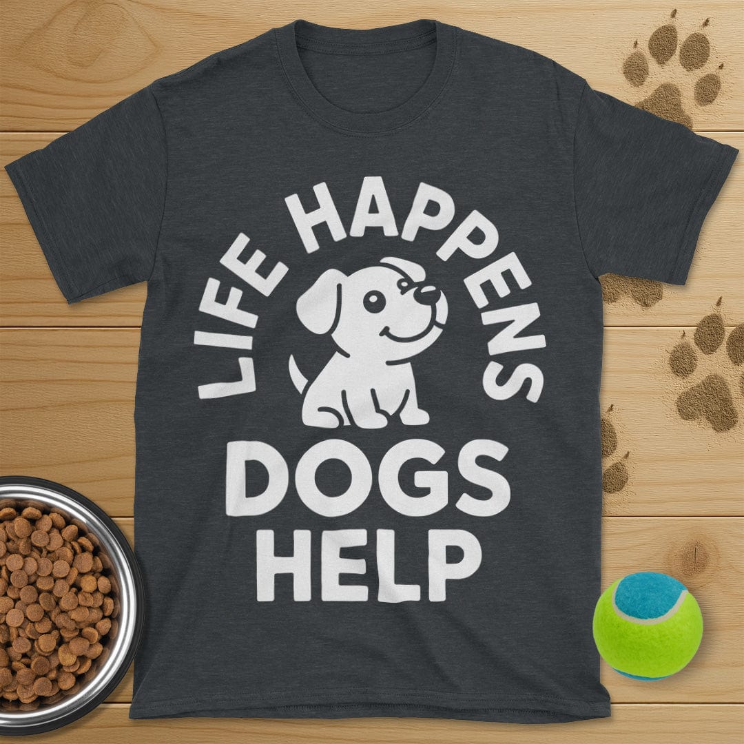 Life Happens Dogs Help T-Shirt