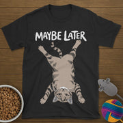 Maybe Later Cat T-Shirt