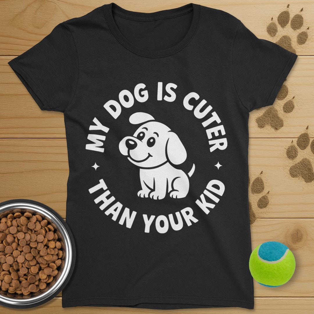 My Dog Is Cuter Than Your Kid T-Shirt-Womens