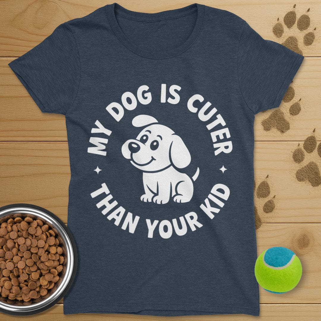 My Dog Is Cuter Than Your Kid T-Shirt-Womens