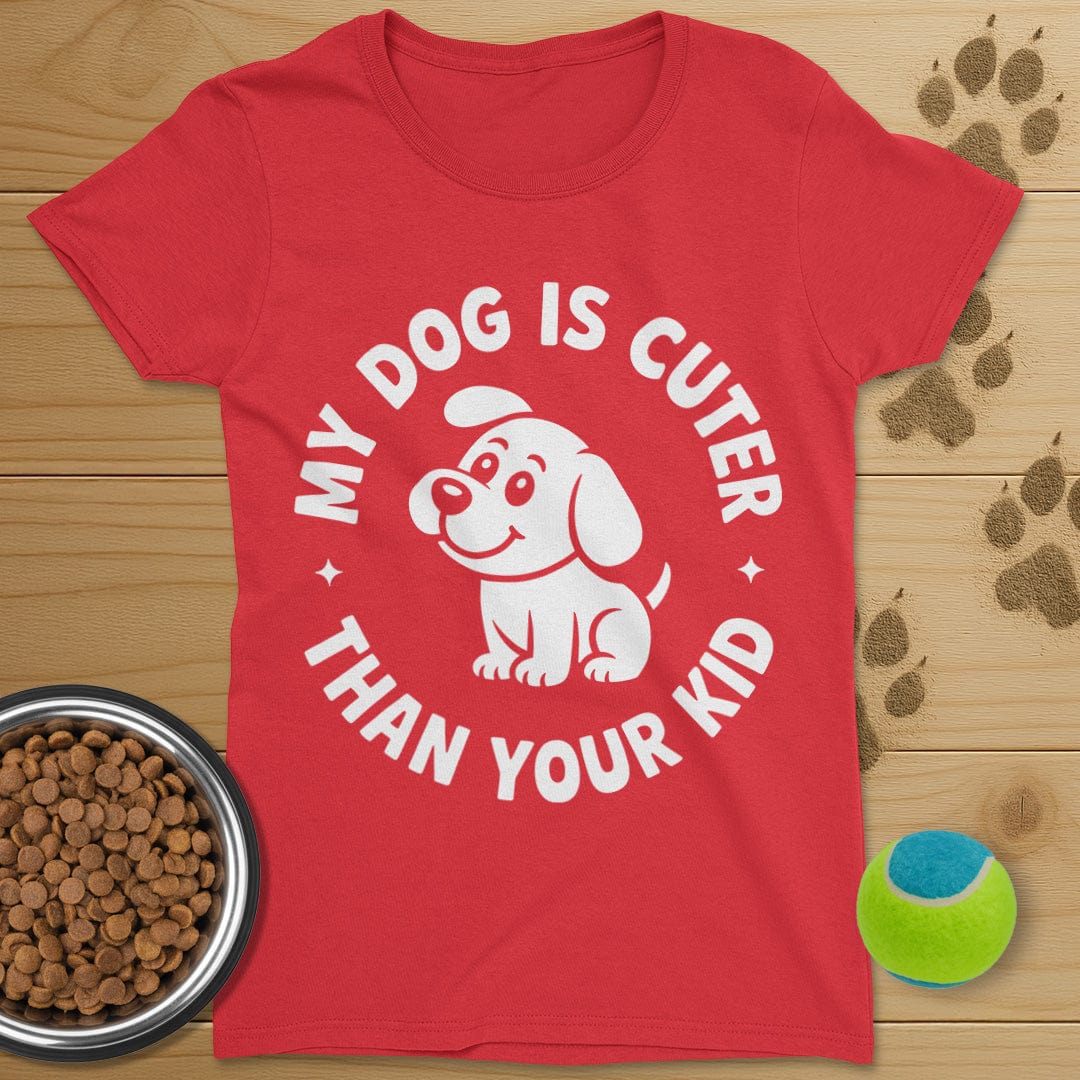 My Dog Is Cuter Than Your Kid T-Shirt-Womens