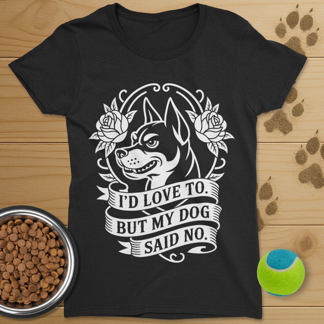 My Dog Said No T-Shirt-Womens
