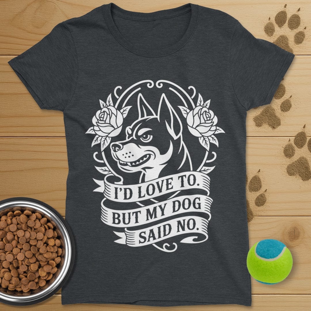 My Dog Said No T-Shirt-Womens