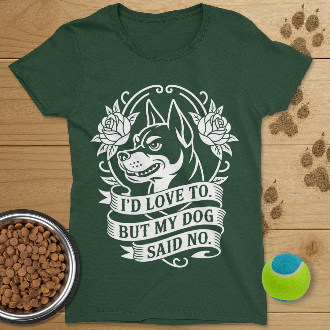 My Dog Said No T-Shirt-Womens