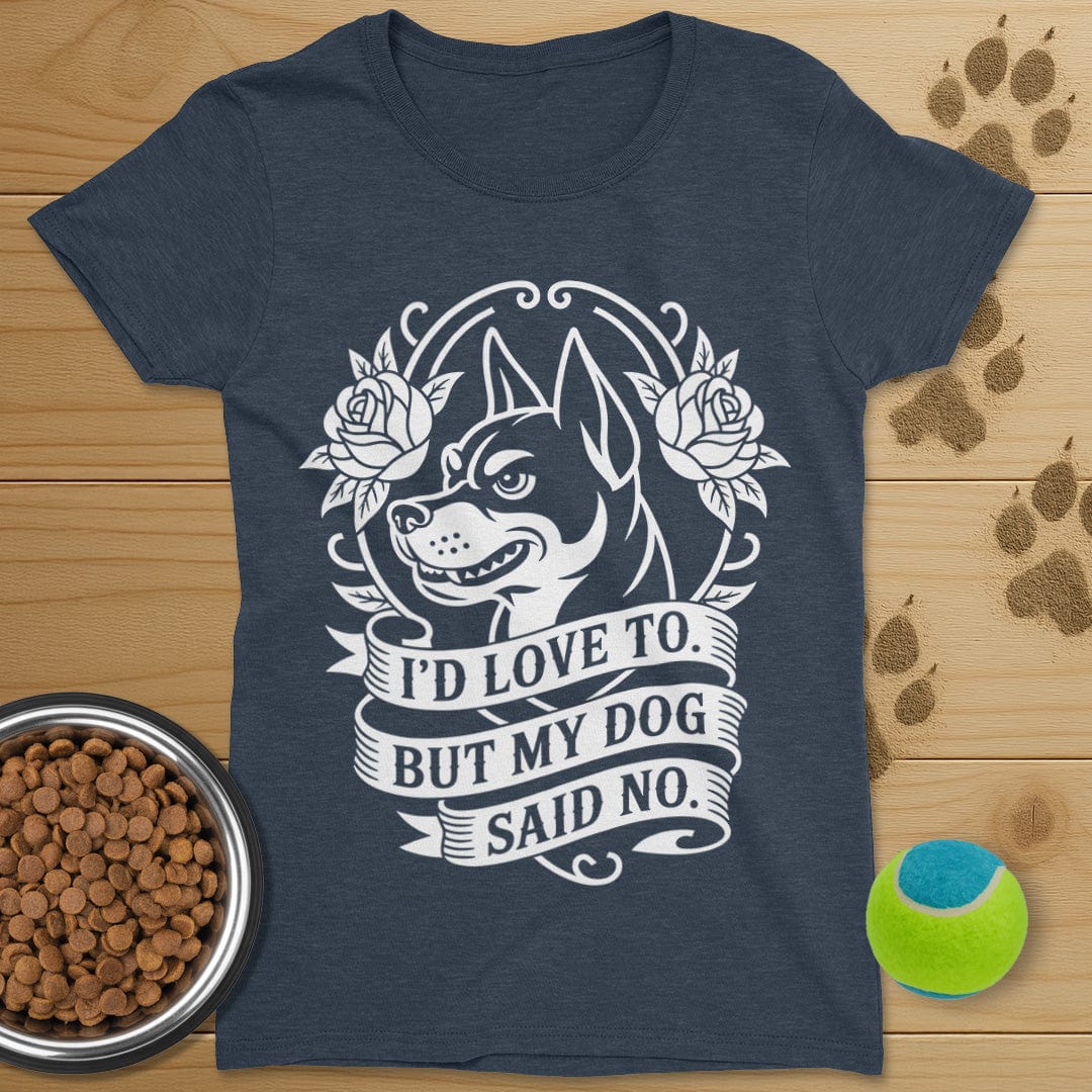 My Dog Said No T-Shirt-Womens