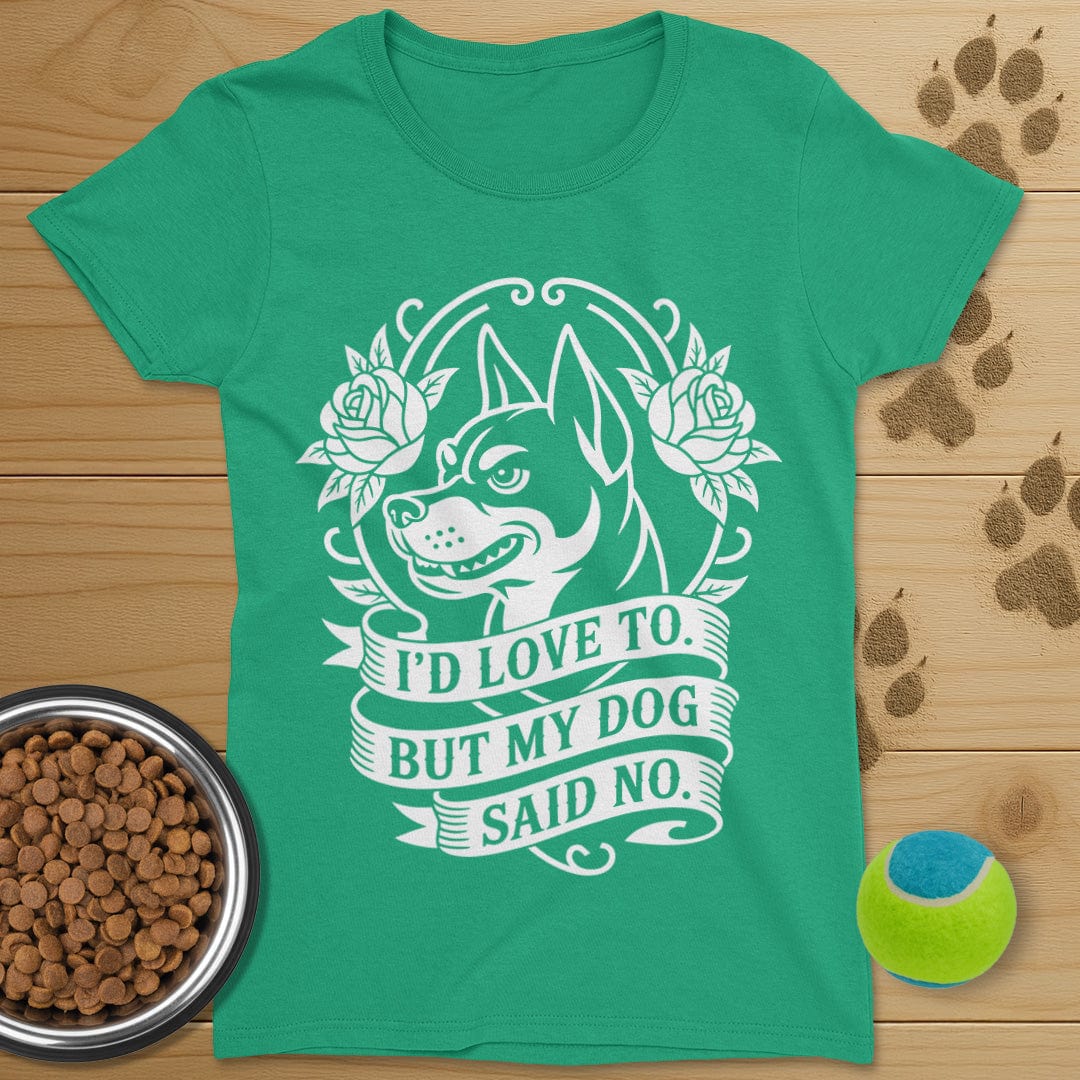 My Dog Said No T-Shirt-Womens