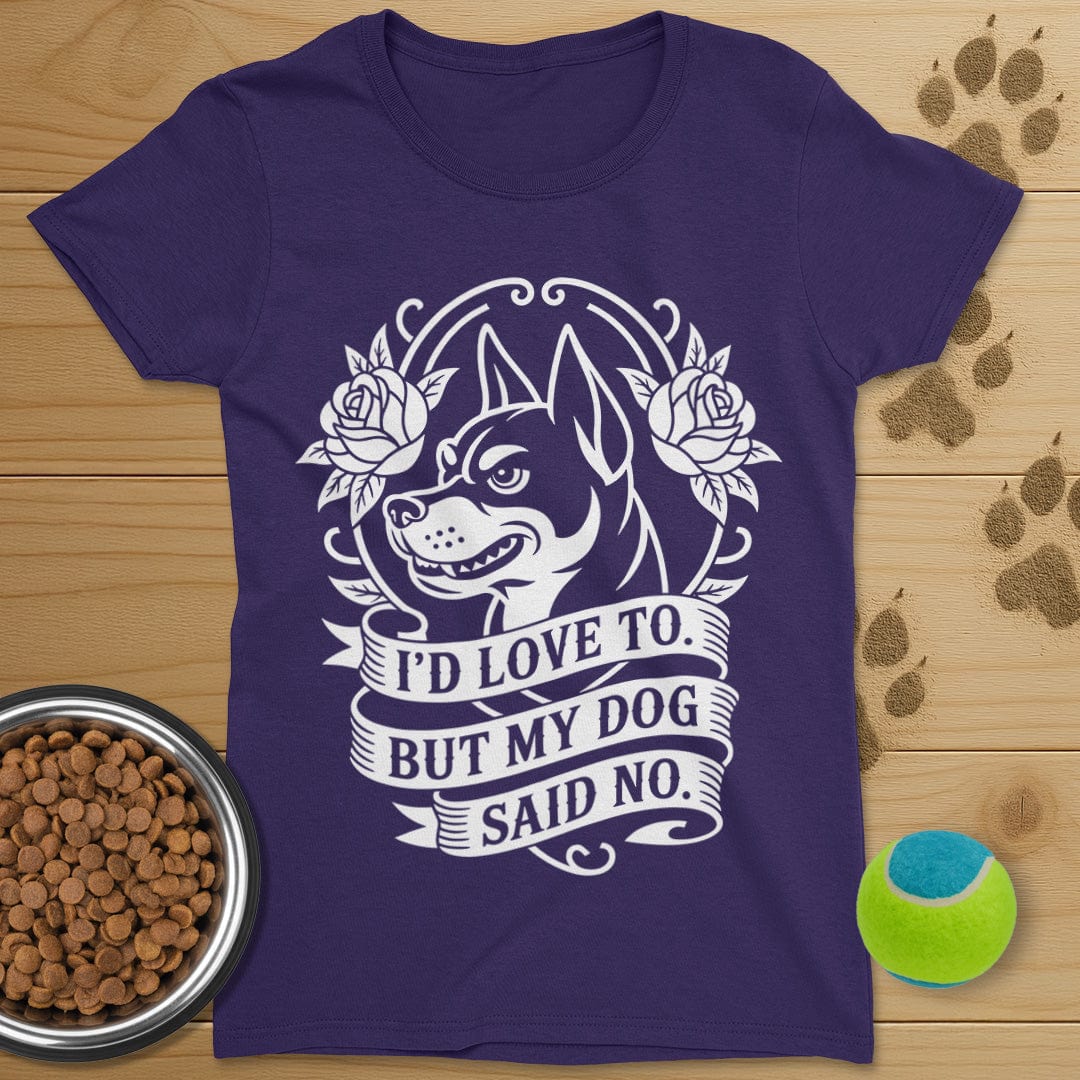 My Dog Said No T-Shirt-Womens