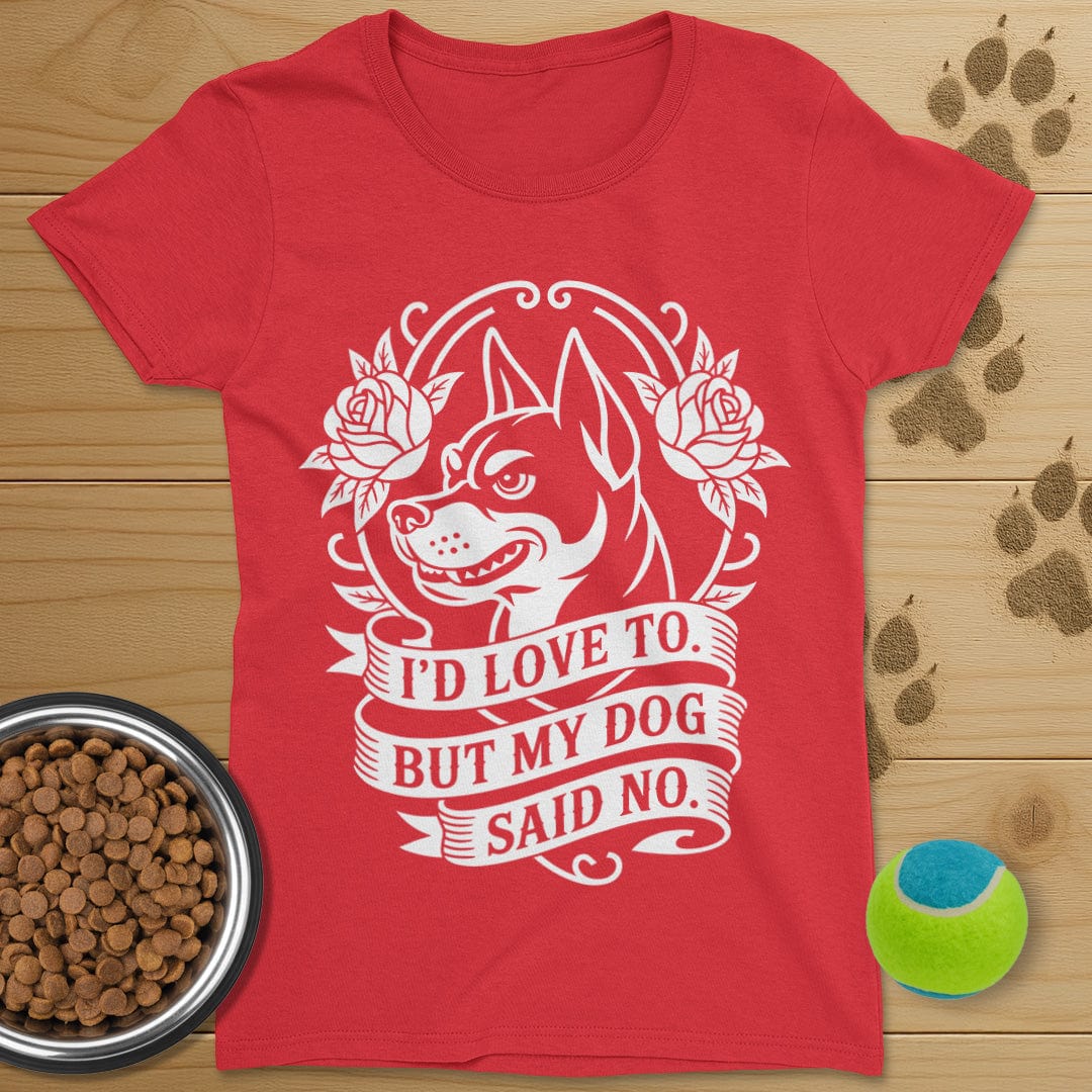 My Dog Said No T-Shirt-Womens