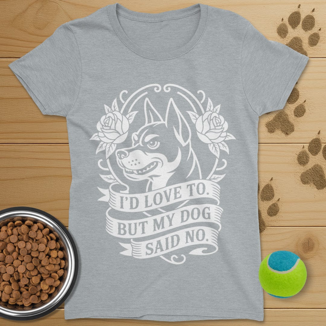 My Dog Said No T-Shirt-Womens