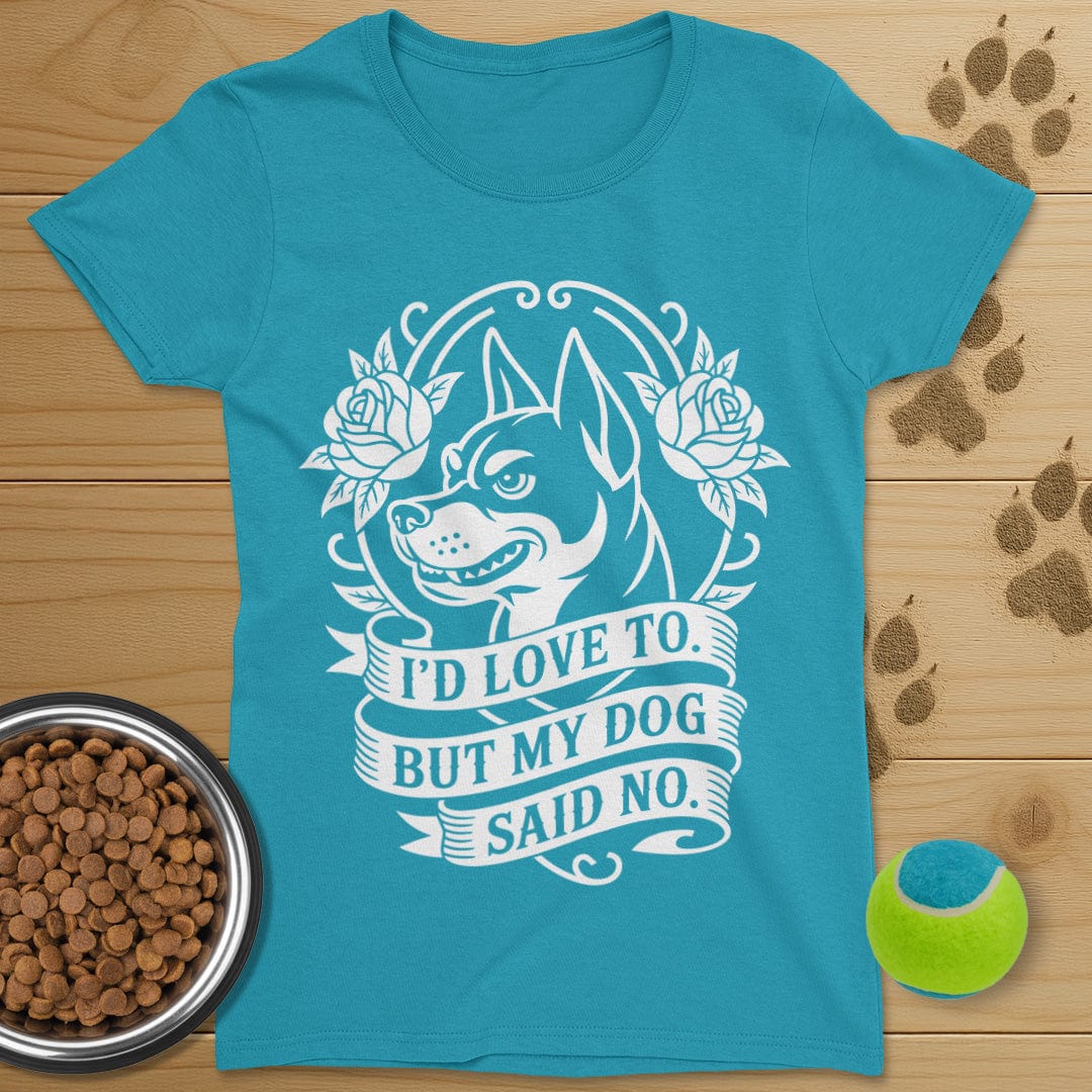 My Dog Said No T-Shirt-Womens