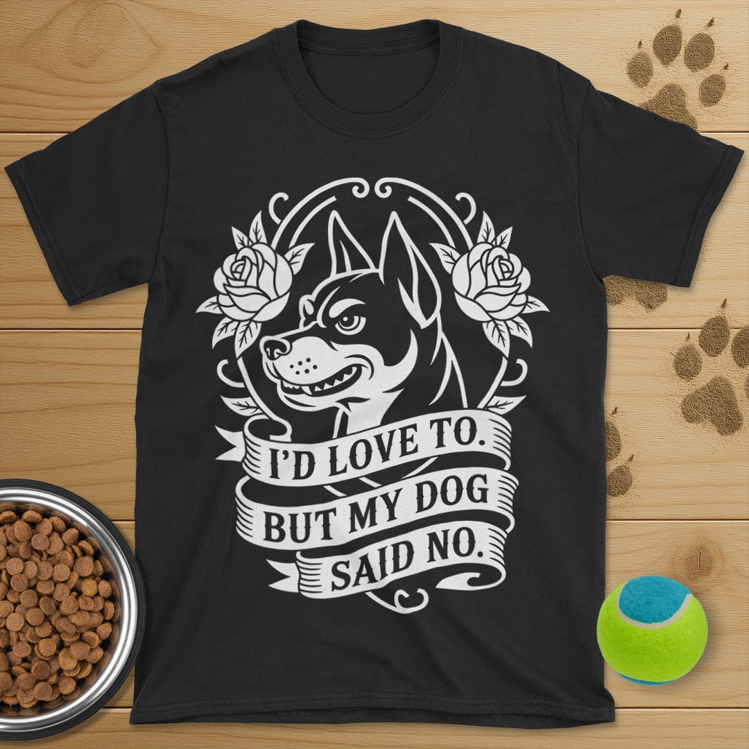 My Dog Said No T-Shirt