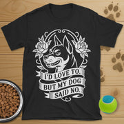 My Dog Said No T-Shirt