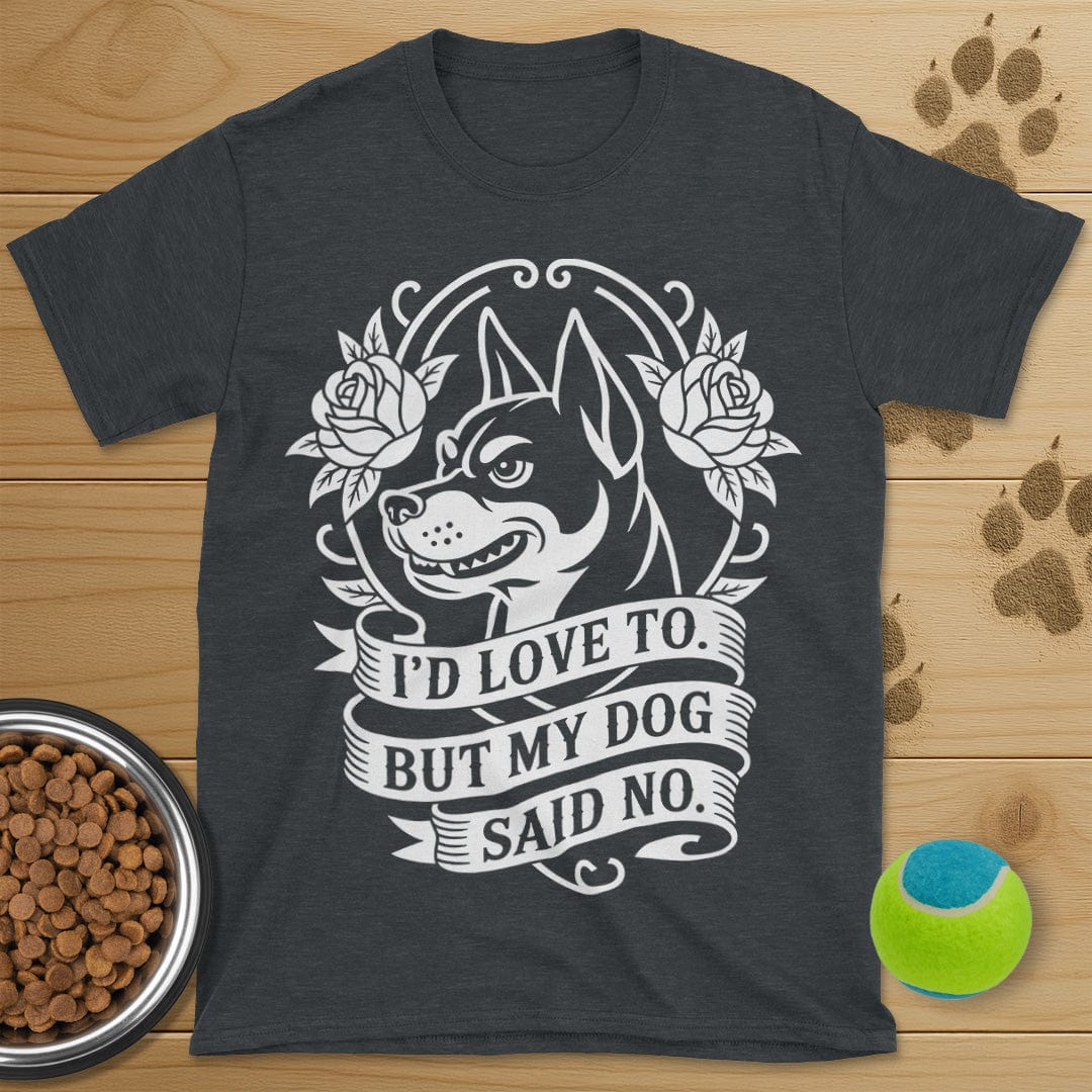 My Dog Said No T-Shirt